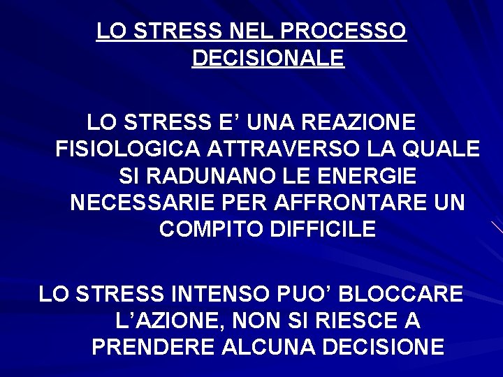 LO STRESS NEL PROCESSO DECISIONALE LO STRESS E’ UNA REAZIONE FISIOLOGICA ATTRAVERSO LA QUALE