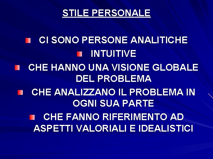 STILE PERSONALE CI SONO PERSONE ANALITICHE INTUITIVE CHE HANNO UNA VISIONE GLOBALE DEL PROBLEMA