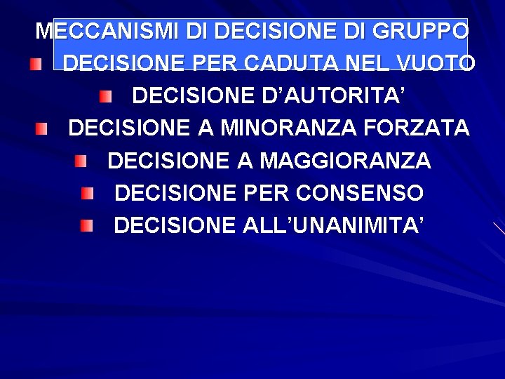 MECCANISMI DI DECISIONE DI GRUPPO DECISIONE PER CADUTA NEL VUOTO DECISIONE D’AUTORITA’ DECISIONE A