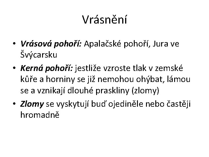 Vrásnění • Vrásová pohoří: Apalačské pohoří, Jura ve Švýcarsku • Kerná pohoří: jestliže vzroste