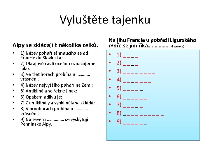 Vyluštěte tajenku Alpy se skládají t několika celků. • • • 1) Název pohoří