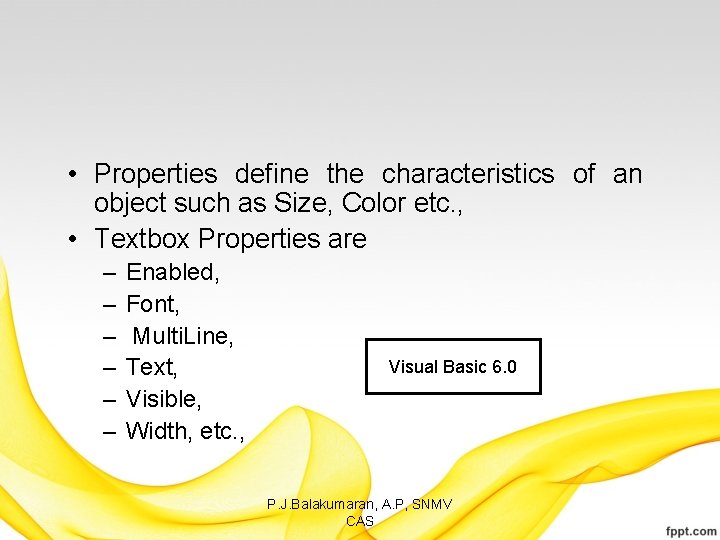  • Properties define the characteristics of an object such as Size, Color etc.