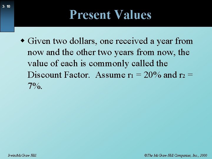 3 - 10 Present Values w Given two dollars, one received a year from