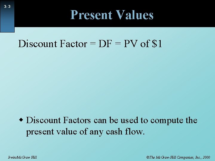 3 - 3 Present Values Discount Factor = DF = PV of $1 w