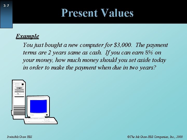 3 - 7 Present Values Example You just bought a new computer for $3,