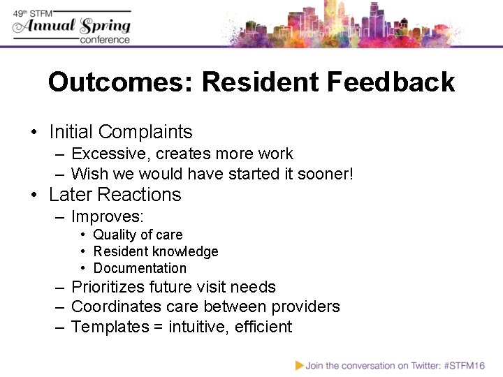 Outcomes: Resident Feedback • Initial Complaints – Excessive, creates more work – Wish we