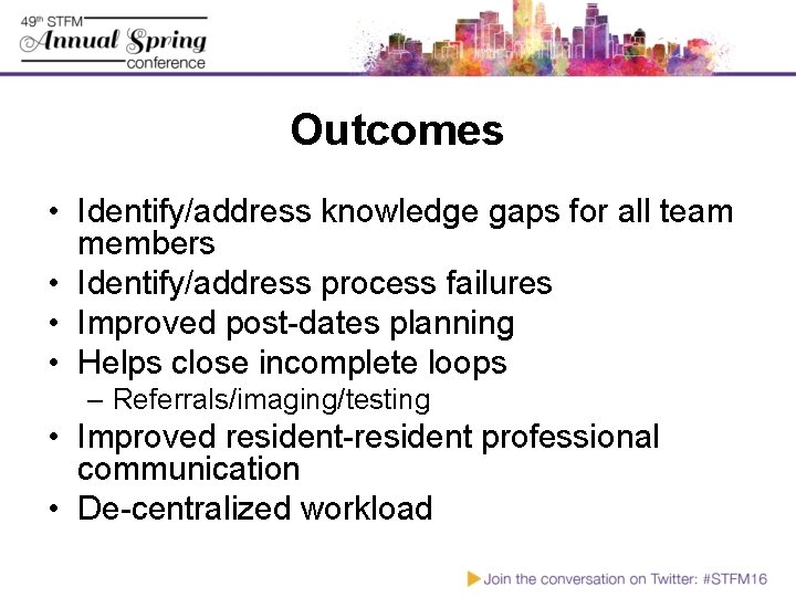 Outcomes • Identify/address knowledge gaps for all team members • Identify/address process failures •