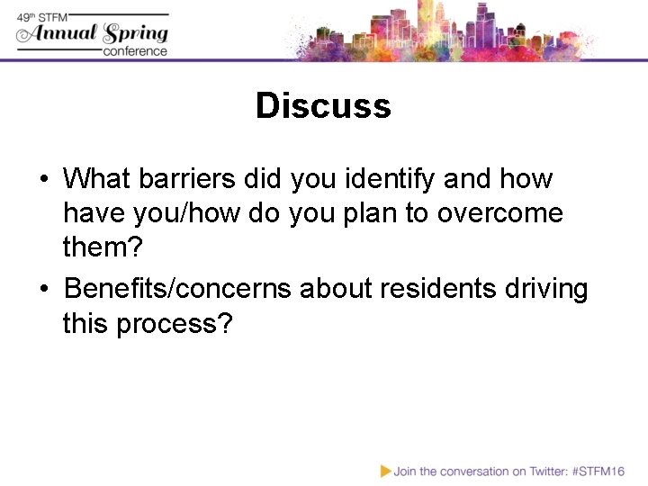 Discuss • What barriers did you identify and how have you/how do you plan