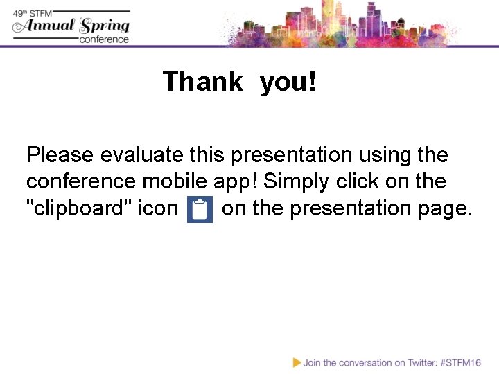 Thank you! Please evaluate this presentation using the conference mobile app! Simply click on