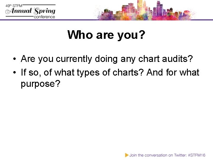 Who are you? • Are you currently doing any chart audits? • If so,