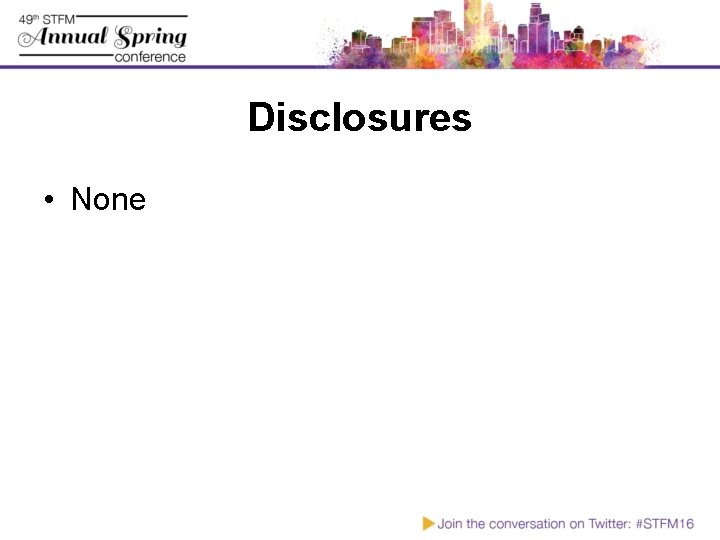 Disclosures • None 