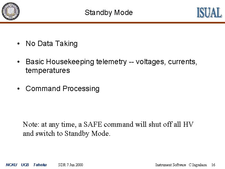 Standby Mode • No Data Taking • Basic Housekeeping telemetry -- voltages, currents, temperatures