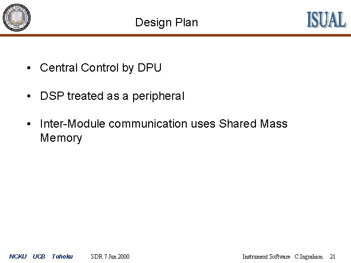 Design Plan • Central Control by DPU • DSP treated as a peripheral •