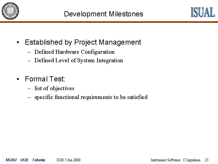 Development Milestones • Established by Project Management – Defined Hardware Configuration – Defined Level