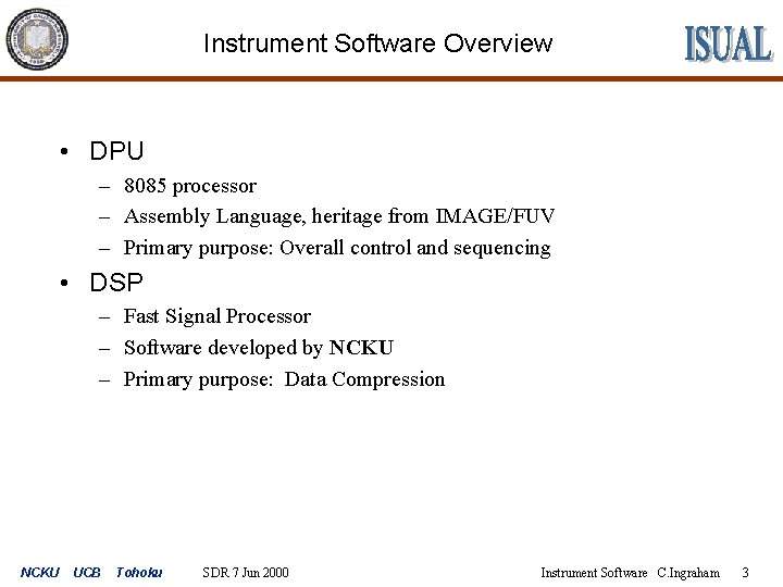 Instrument Software Overview • DPU – 8085 processor – Assembly Language, heritage from IMAGE/FUV