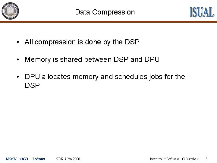 Data Compression • All compression is done by the DSP • Memory is shared