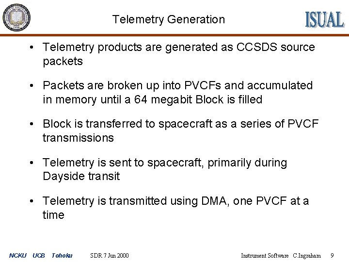 Telemetry Generation • Telemetry products are generated as CCSDS source packets • Packets are