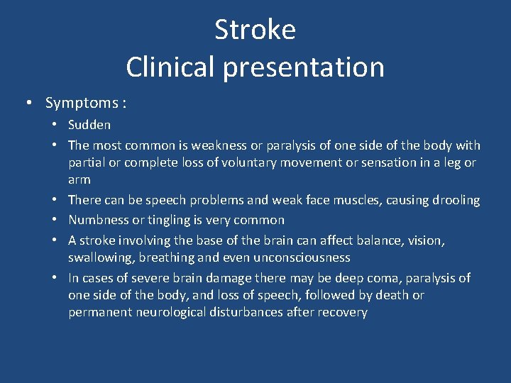 Stroke Clinical presentation • Symptoms : • Sudden • The most common is weakness