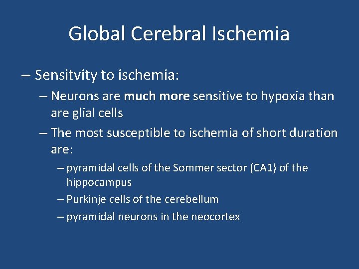 Global Cerebral Ischemia – Sensitvity to ischemia: – Neurons are much more sensitive to