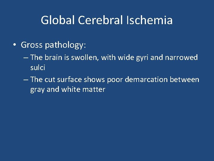 Global Cerebral Ischemia • Gross pathology: – The brain is swollen, with wide gyri