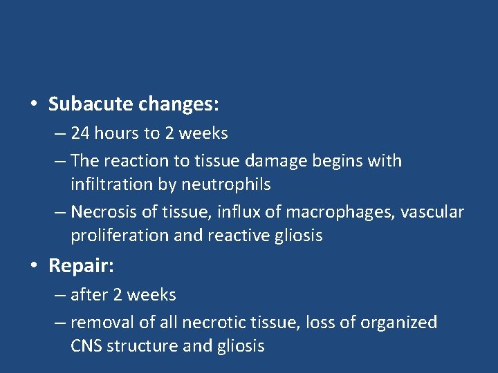  • Subacute changes: – 24 hours to 2 weeks – The reaction to