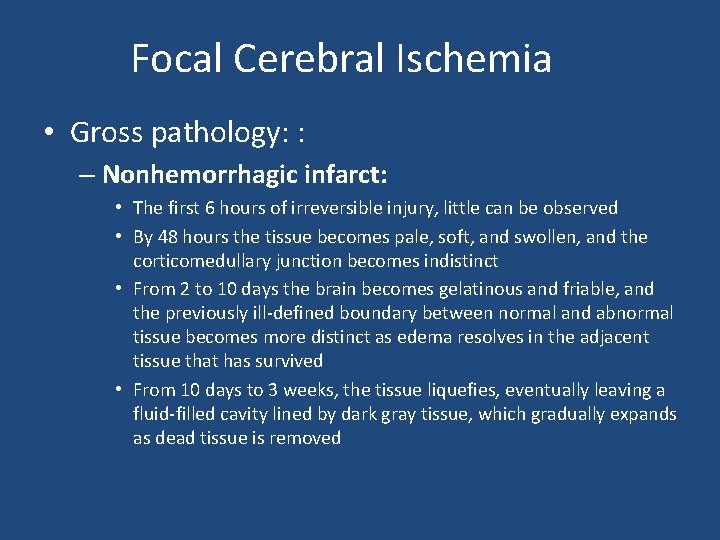 Focal Cerebral Ischemia • Gross pathology: : – Nonhemorrhagic infarct: • The first 6