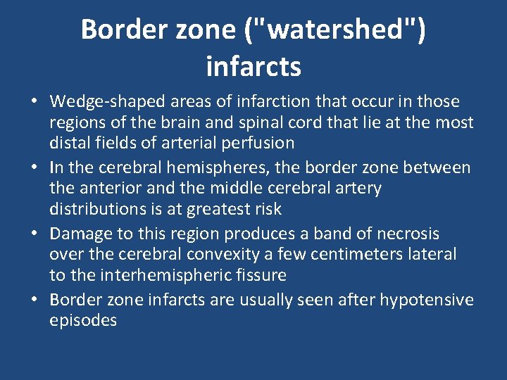 Border zone ("watershed") infarcts • Wedge-shaped areas of infarction that occur in those regions