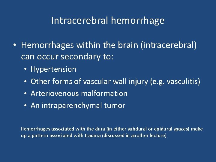Intracerebral hemorrhage • Hemorrhages within the brain (intracerebral) can occur secondary to: • •