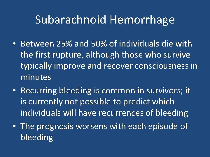 Subarachnoid Hemorrhage • Between 25% and 50% of individuals die with the first rupture,