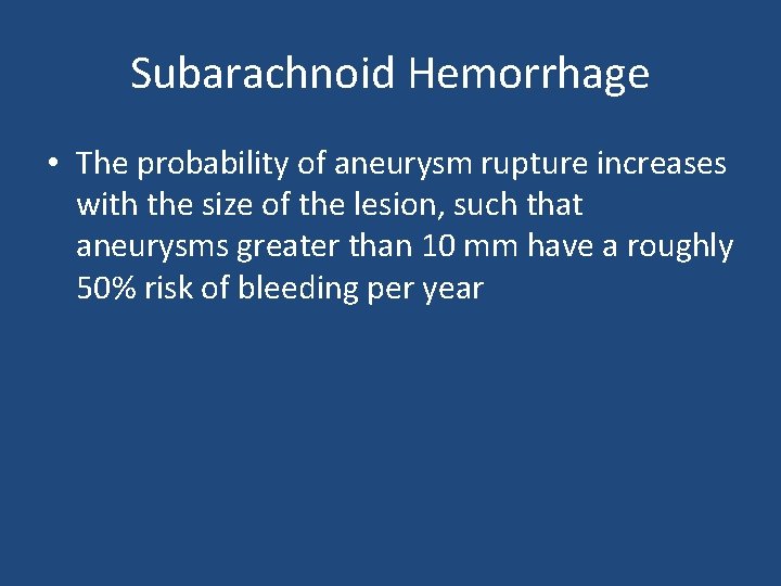 Subarachnoid Hemorrhage • The probability of aneurysm rupture increases with the size of the