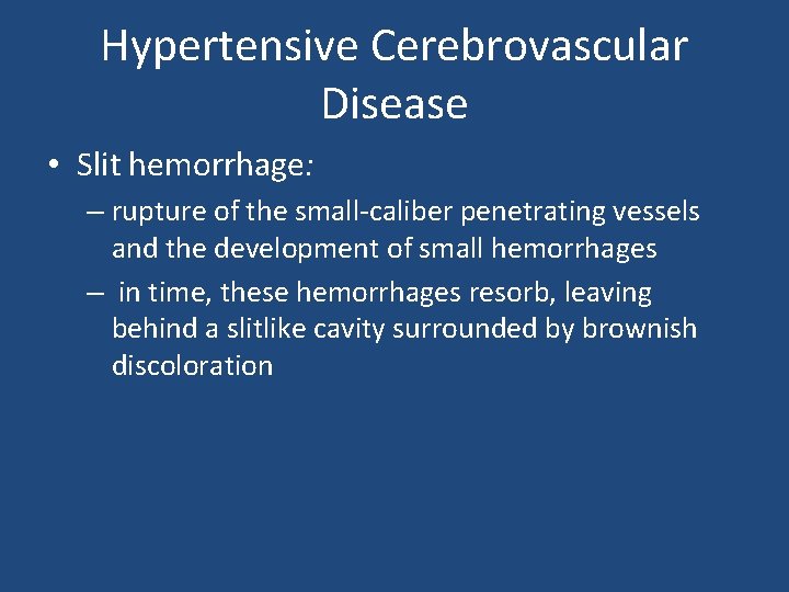 Hypertensive Cerebrovascular Disease • Slit hemorrhage: – rupture of the small-caliber penetrating vessels and