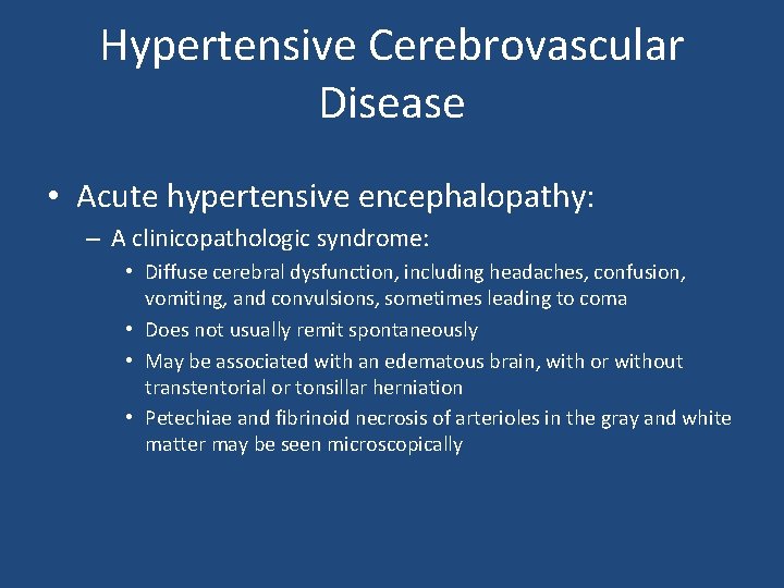 Hypertensive Cerebrovascular Disease • Acute hypertensive encephalopathy: – A clinicopathologic syndrome: • Diffuse cerebral