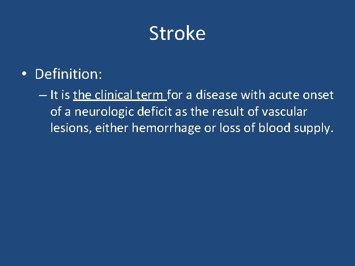 Stroke • Definition: – It is the clinical term for a disease with acute