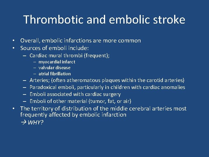 Thrombotic and embolic stroke • Overall, embolic infarctions are more common • Sources of