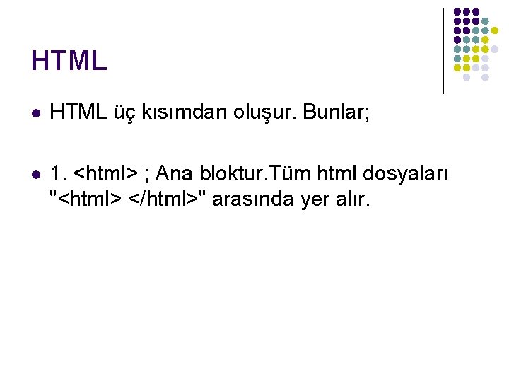 HTML l HTML üç kısımdan oluşur. Bunlar; l 1. <html> ; Ana bloktur. Tüm