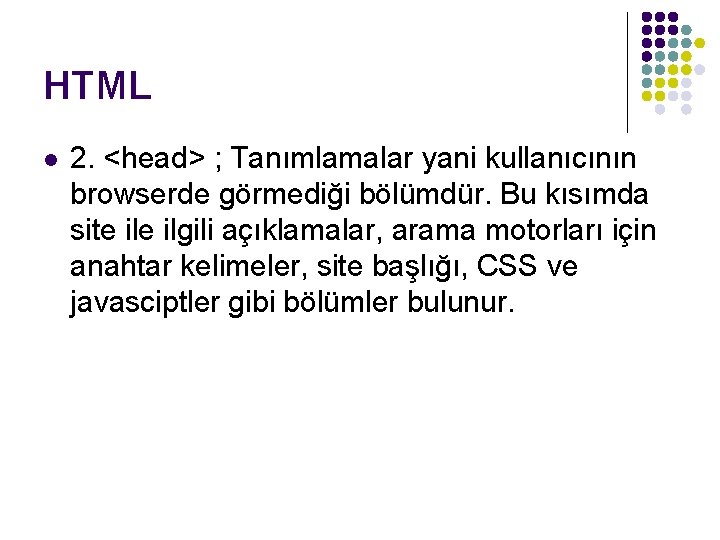 HTML l 2. <head> ; Tanımlamalar yani kullanıcının browserde görmediği bölümdür. Bu kısımda site