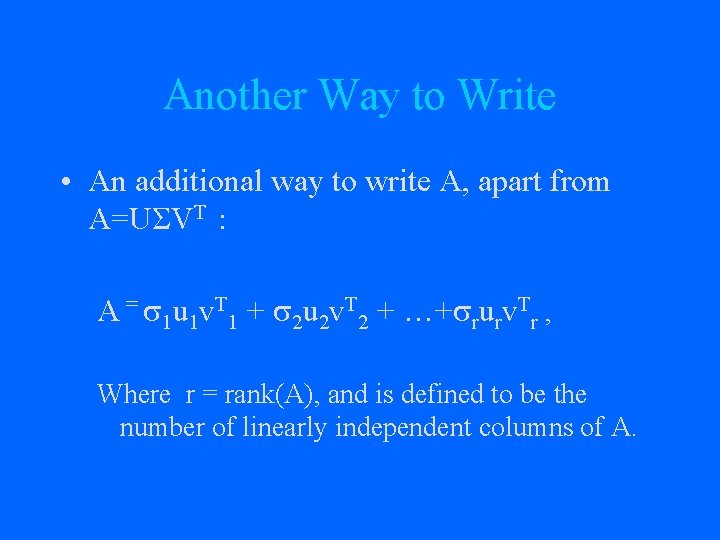 Another Way to Write • An additional way to write A, apart from A=UΣVT