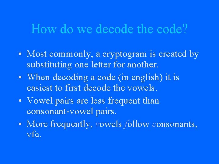 How do we decode the code? • Most commonly, a cryptogram is created by