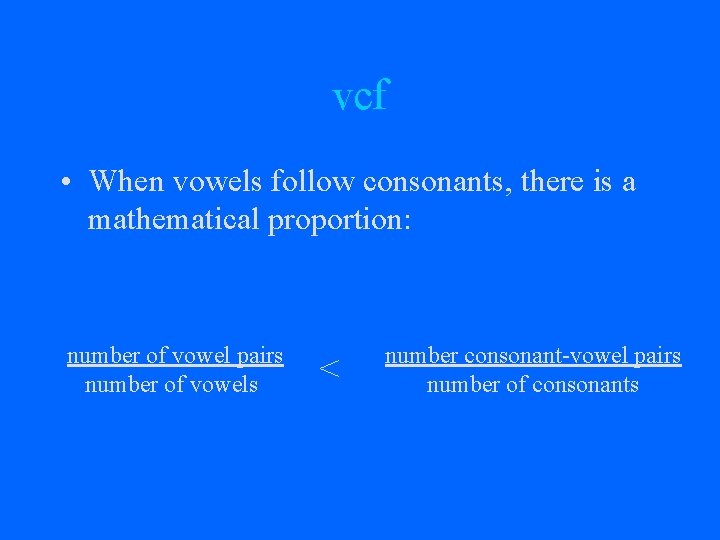 vcf • When vowels follow consonants, there is a mathematical proportion: number of vowel
