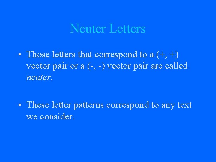 Neuter Letters • Those letters that correspond to a (+, +) vector pair or