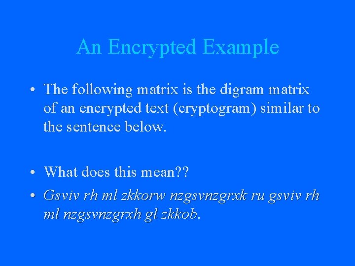 An Encrypted Example • The following matrix is the digram matrix of an encrypted