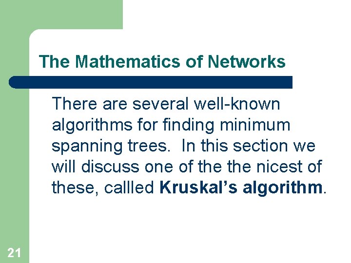 The Mathematics of Networks There are several well-known algorithms for finding minimum spanning trees.