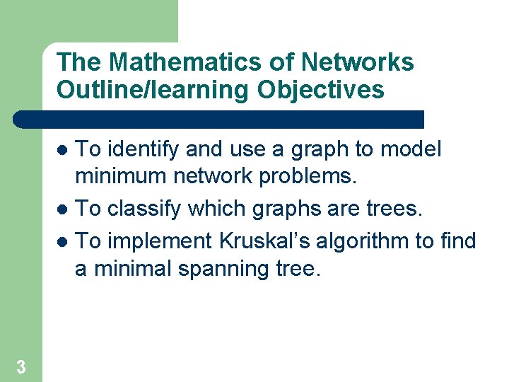 The Mathematics of Networks Outline/learning Objectives To identify and use a graph to model