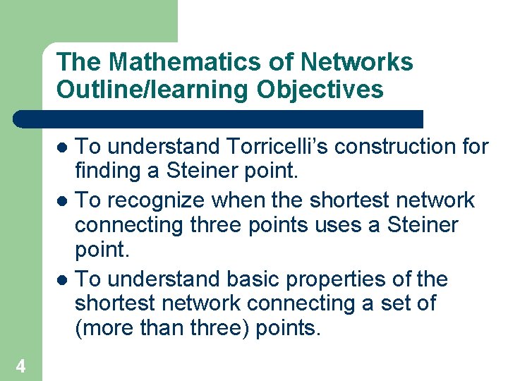 The Mathematics of Networks Outline/learning Objectives To understand Torricelli’s construction for finding a Steiner