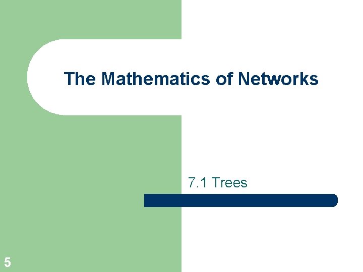 The Mathematics of Networks 7. 1 Trees 5 