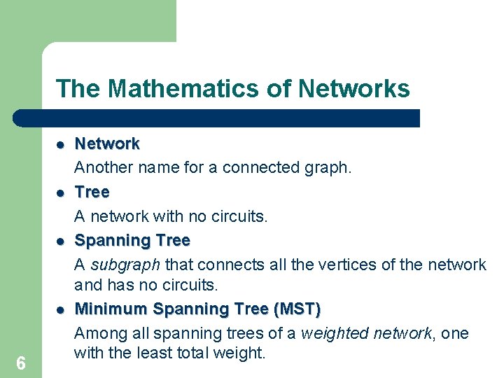 The Mathematics of Networks l l 6 Network Another name for a connected graph.