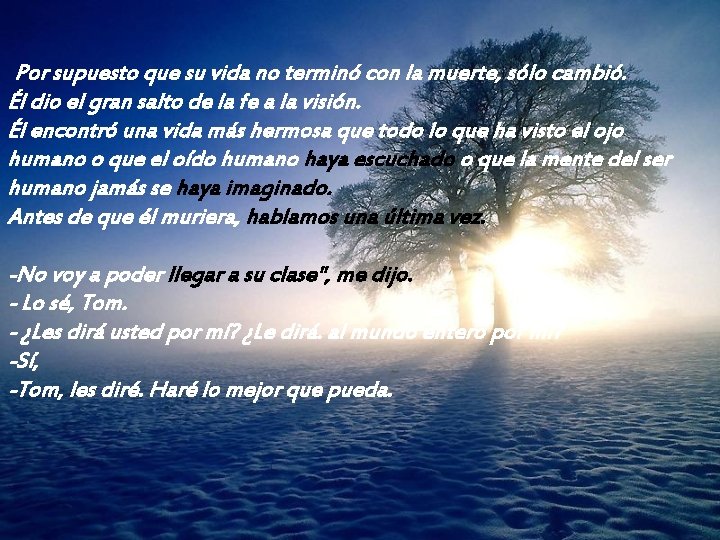 Por supuesto que su vida no terminó con la muerte, sólo cambió. Él dio