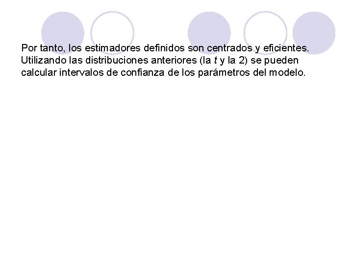 Por tanto, los estimadores definidos son centrados y eficientes. Utilizando las distribuciones anteriores (la