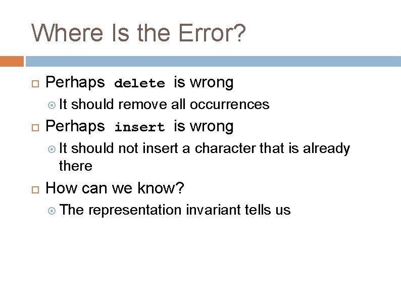 Where Is the Error? Perhaps delete is wrong It should remove all occurrences Perhaps Where Is the Error? Perhaps delete is wrong It should remove all occurrences Perhaps