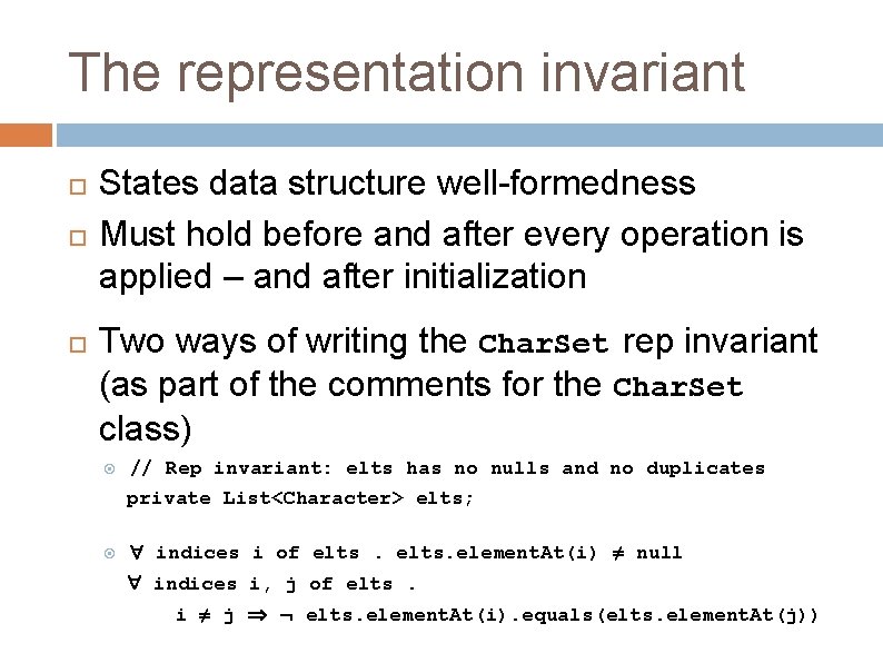 The representation invariant States data structure well-formedness Must hold before and after every operation The representation invariant States data structure well-formedness Must hold before and after every operation